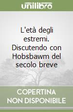 L'età degli estremi. Discutendo con Hobsbawm del secolo breve libro