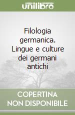 Filologia germanica. Lingue e culture dei germani antichi libro