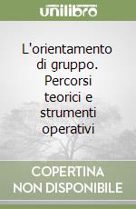 L'orientamento di gruppo. Percorsi teorici e strumenti operativi