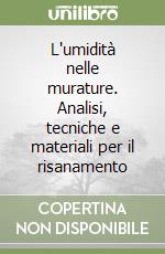L'umidità nelle murature. Analisi, tecniche e materiali per il risanamento