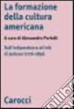 La formazione di una cultura nazionale. La letteratura degli Stati Uniti dall'indipendenza all'età di Jackson (1776-1850) libro