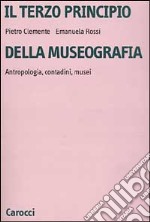 Il terzo principio della museografia. Antropologia, contadini, musei libro