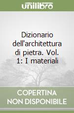 Dizionario dell'architettura di pietra. Vol. 1: I materiali libro