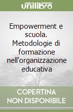 Empowerment e scuola. Metodologie di formazione nell'organizzazione educativa