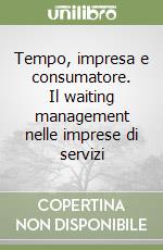 Tempo, impresa e consumatore. Il waiting management nelle imprese di servizi