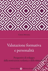 Valutazione formativa e personalità. Prospettive di sviluppo della motivazione scolastica e della stima di sé libro