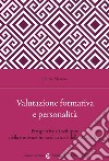 Valutazione formativa e personalità. Prospettive di sviluppo della motivazione scolastica e della stima di sé libro