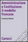 Amministrazione e Costituzione: il modello francese libro