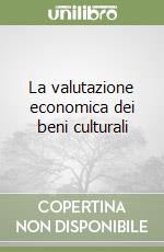 La valutazione economica dei beni culturali