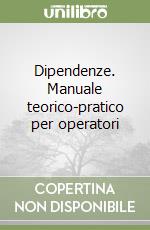 Dipendenze. Manuale teorico-pratico per operatori libro