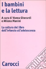 I bambini e la lettura. La cultura del libro dall'infanzia all'adolescenza libro