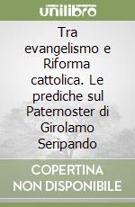 Tra evangelismo e Riforma cattolica. Le prediche sul Paternoster di Girolamo Seripando