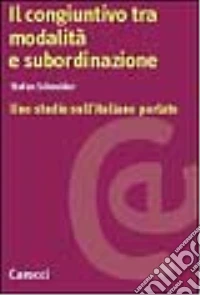 Il congiuntivo tra modalità e subordinazione. Uno studio sull'italiano parlato libro