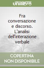 Fra conversazione e discorso. L'analisi dell'interazione verbale libro