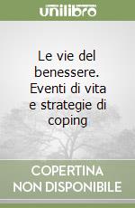 Le vie del benessere. Eventi di vita e strategie di coping libro