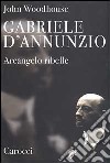 Gabriele D'Annunzio. Arcangelo ribelle libro