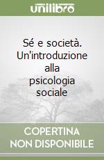 Sé e società. Un'introduzione alla psicologia sociale libro