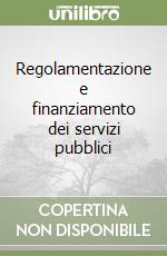 Regolamentazione e finanziamento dei servizi pubblici