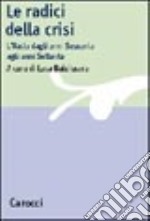 Le radici della crisi. L'Italia dagli anni Sessanta ai Settanta libro