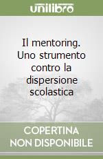 Il mentoring. Uno strumento contro la dispersione scolastica libro