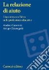 La relazione di aiuto. L'incontro con l'altro nelle professioni educative libro di Canevaro Andrea Chieregatti Arrigo