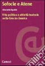 Sofocle e Atene. Vita politica e attività teatrale nella Grecia classica libro