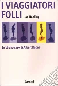 I viaggiatori folli. Lo strano caso di Albert Dadas libro