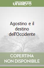 Agostino e il destino dell'Occidente libro