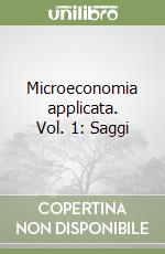 Microeconomia applicata. Vol. 1: Saggi libro