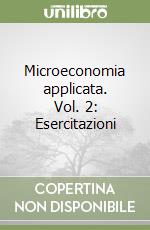 Microeconomia applicata. Vol. 2: Esercitazioni libro