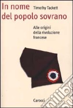 In nome del popolo sovrano. Alle origini della Rivoluzione francese libro