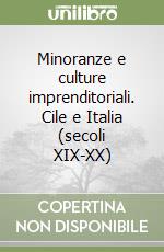 Minoranze e culture imprenditoriali. Cile e Italia (secoli XIX-XX) libro