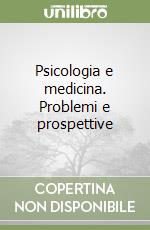 Psicologia e medicina. Problemi e prospettive