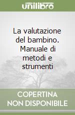 La valutazione del bambino. Manuale di metodi e strumenti libro