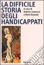 La difficile storia degli handicappati libro