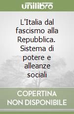 L'Italia dal fascismo alla Repubblica. Sistema di potere e alleanze sociali