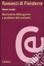 Romanzi di Finisterre. Narrazione della guerra e problemi del realismo libro