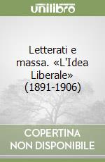 Letterati e massa. «L'Idea Liberale» (1891-1906) libro