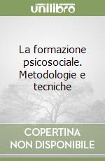 La formazione psicosociale. Metodologie e tecniche libro