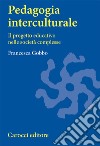 Pedagogia interculturale. Il progetto educativo nelle società complesse libro