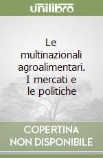 Le multinazionali agroalimentari. I mercati e le politiche