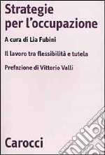 Strategie per l'occupazione. Il lavoro tra flessibilità e tutela