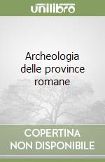 Archeologia delle province romane libro