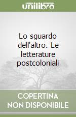 Lo sguardo dell'altro. Le letterature postcoloniali libro