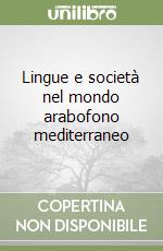 Lingue e società nel mondo arabofono mediterraneo libro