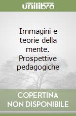 Immagini e teorie della mente. Prospettive pedagogiche libro