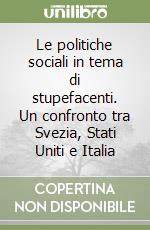 Le politiche sociali in tema di stupefacenti. Un confronto tra Svezia, Stati Uniti e Italia libro