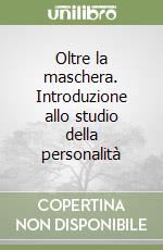 Oltre la maschera. Introduzione allo studio della personalità libro