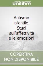 Autismo infantile. Studi sull'affettività e le emozioni