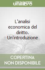 L'analisi economica del diritto. Un'introduzione libro